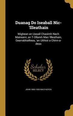 Duanag Do Iseaball Nic-'Illeathain: Mighean an Uasail Chaoimh Nach Maireann, an T-Ollamh Mac-'Illeathain, Gearrabhailteas, 'an Uithist a Chinn-a-deas