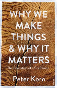 Why We Make Things and Why it Matters - Korn, Peter