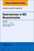 Controversies in ACL Reconstruction, An Issue of Clinics in Sports Medicine