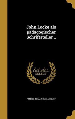 John Locke als pädagogischer Schriftsteller ..