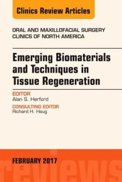 Emerging Biomaterials and Techniques in Tissue Regeneration, An Issue of Oral and Maxillofacial Surgery Clinics of North - Herford, Alan S.