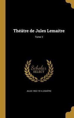 Théâtre de Jules Lemaitre; Tome 3 - Lemaître, Jules