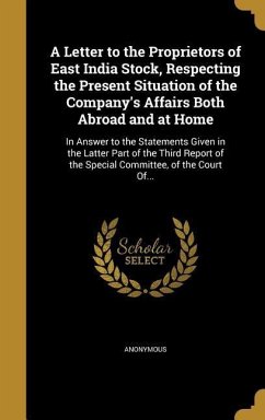 A Letter to the Proprietors of East India Stock, Respecting the Present Situation of the Company's Affairs Both Abroad and at Home