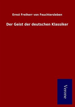 Der Geist der deutschen Klassiker - Feuchtersleben, Ernst Freiherr Von