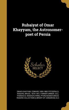 Rubaiyat of Omar Khayyam, the Astronomer-poet of Persia - Khayyam, Omar; Fitzgerald, Edward