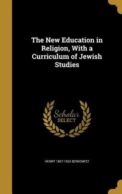 The New Education in Religion, With a Curriculum of Jewish Studies