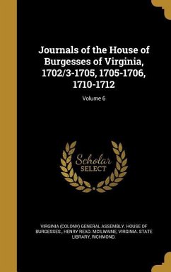 Journals of the House of Burgesses of Virginia, 1702/3-1705, 1705-1706, 1710-1712; Volume 6