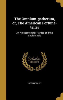 The Omnium-gatherum, or, The American Fortune-teller: An Amusement for Parties and the Social Circle