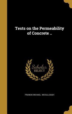 Tests on the Permeability of Concrete .. - McCullough, Francis Michael