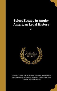 Select Essays in Anglo-American Legal History; v.1 - Wigmore, John Henry; Freund, Ernst