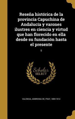 Reseña histórica de la provincia Capuchina de Andalucía y varones ilustres en ciencia y virtud que han florecido en ella desde su fundación hasta el presente; 5