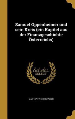 Samuel Oppenheimer und sein Kreis (ein Kapitel aus der Finanzgeschichte Österreichs)