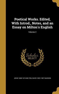 Poetical Works. Edited, With Introd., Notes, and an Essay on Milton's English; Volume 2 - Milton, John; Masson, David