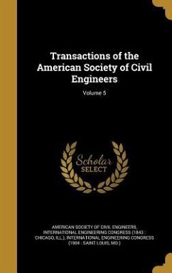 Transactions of the American Society of Civil Engineers; Volume 5