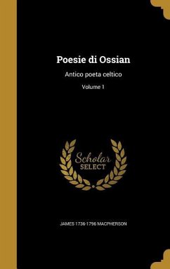 Poesie di Ossian: Antico poeta celtico; Volume 1