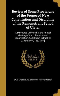 Review of Some Provisions of the Proposed New Constitution and Discipline of the Remonstrant Synod of Ulster