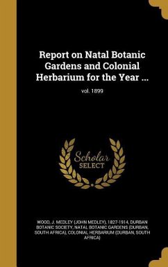 Report on Natal Botanic Gardens and Colonial Herbarium for the Year ...; vol. 1899