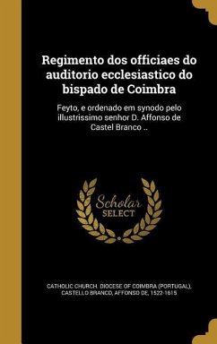 Regimento dos officiaes do auditorio ecclesiastico do bispado de Coimbra