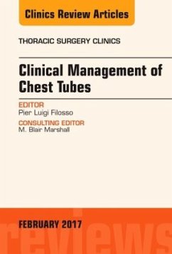 Clinical Management of Chest Tubes, An Issue of Thoracic Surgery Clinics - Filosso, Pier Luigi