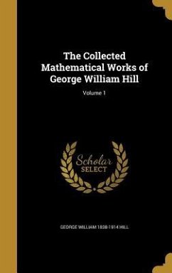 The Collected Mathematical Works of George William Hill; Volume 1 - Hill, George William