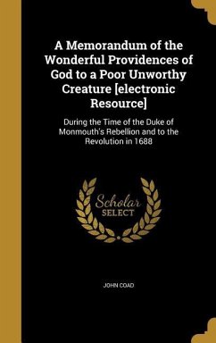 A Memorandum of the Wonderful Providences of God to a Poor Unworthy Creature [electronic Resource]