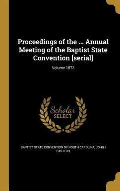 Proceedings of the ... Annual Meeting of the Baptist State Convention [serial]; Volume 1873