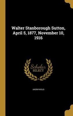 Walter Stanborough Sutton, April 5, 1877, November 10, 1916