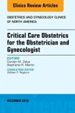 Critical Care Obstetrics for the Obstetrician and Gynecologist, An Issue of Obstetrics and Gynecology Clinics of North A