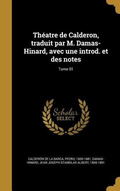 Théatre de Calderon, traduit par M. Damas-Hinard, avec une introd. et des notes; Tome 01