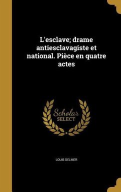 L'esclave; drame antiesclavagiste et national. Pièce en quatre actes