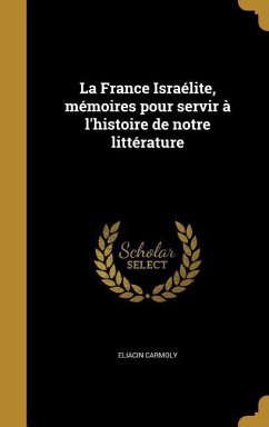 La France Israélite, mémoires pour servir à l'histoire de notre littérature