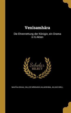 Venîsamhâra: Die Ehrenrettung der Königin, ein Drama in 6 Akten
