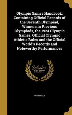 Olympic Games Handbook; Containing Official Records of the Seventh Olympiad, Winners in Previous Olympiads, the 1924 Olympic Games, Official Olympic Athletic Rules and the Official World's Records and Noteworthy Performances