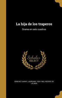 La hija de los traperos: Drama en seis cuadros - Lalama, Vicente De