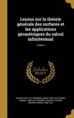 Leçons sur la théorie générale des surfaces et les applications géométriques du calcul infinitésimal; Tome 4