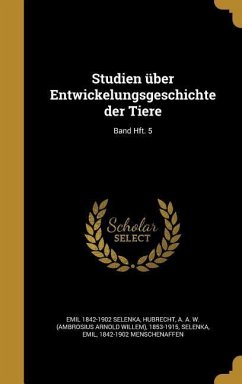 Studien über Entwickelungsgeschichte der Tiere; Band Hft. 5 - Selenka, Emil