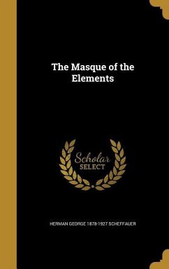 MASQUE OF THE ELEMENTS - Scheffauer, Herman George 1878-1927