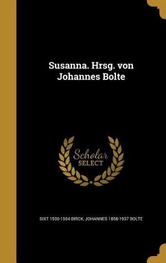 GER-SUSANNA HRSG VON JOHANNES - Birck, Sixt 1500-1554; Bolte, Johannes 1858-1937