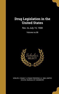Drug Legislation in the United States: Rev. to July 15, 1908; Volume no.98
