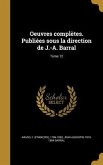 Oeuvres complètes. Publiées sous la direction de J.-A. Barral; Tome 12