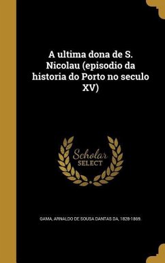 A ultima dona de S. Nicolau (episodio da historia do Porto no seculo XV)