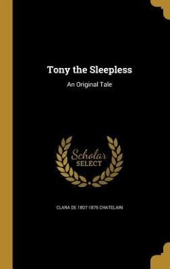 TONY THE SLEEPLESS - Chatelain, Clara De 1807-1876