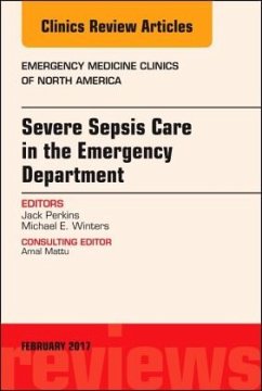 Severe Sepsis Care in the Emergency Department, An Issue of Emergency Medicine Clinics of North America - Perkins Jr, John C.;Winters, Michael E.