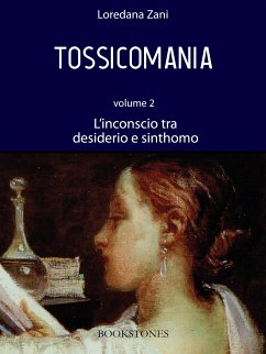 Tossicomania. Volume 2. L'inconscio tra desiderio e sinthomo (eBook, ePUB) - Zani, Loredana