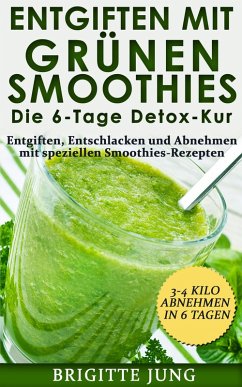 Entgiften mit Grünen Smoothies Die 6-Tage Detox-Kur (eBook, ePUB) - Jung, Brigitte