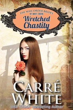 Wretched Chastity (The Mail Order Brides of Boot Creek, #1) (eBook, ePUB) - White, Carré