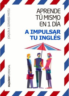 Aprende Tú Mismo En 1 Día a Impulsar Tu Inglés - Gerardo Matéu, Joaquín A.