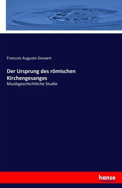 Der Ursprung des römischen Kirchengesanges - Gevaert, Francois Auguste
