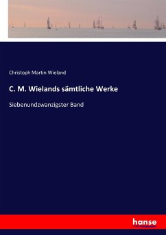 C. M. Wielands sämtliche Werke: Siebenundzwanzigster Band