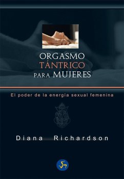 Orgasmo tántrico para mujeres : el poder de la energía sexual femenina - Richardson, Diana